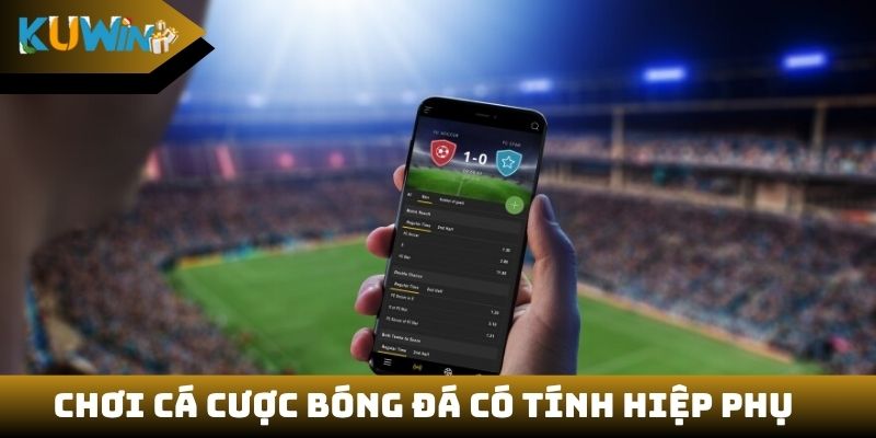 Chơi cá cược bóng đá có tính hiệp phụ